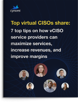 Top virtual CISOs share: 7 tips on how vCISO service providers can maximize services, increase revenues, and improve margins
