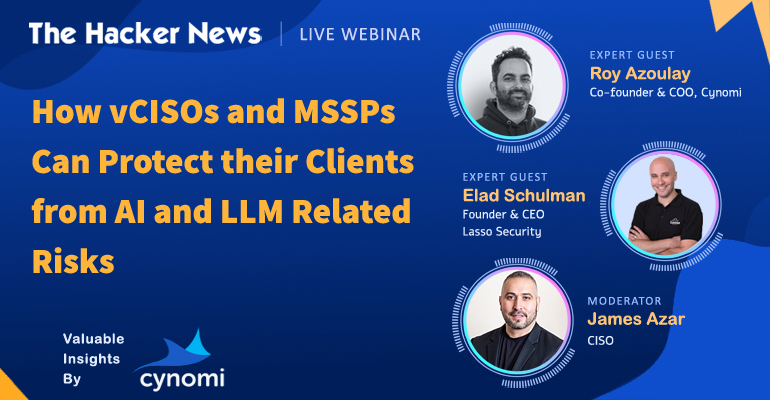Webinar: Learn how vCISOs & MSSPs can address AI/LLM security threats. Presented by Cynomi and Hacker News.